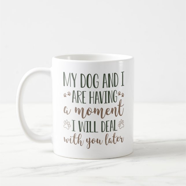 My Dog And I Are Having A Moment Coffee Mug (Left)