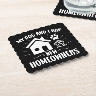 My Dog and I Are New Homeowners Funny Dog Owner Paper Coaster