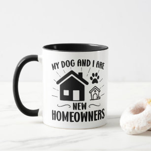 My Dog and I Are New Homeowners Funny Housewarming Mug