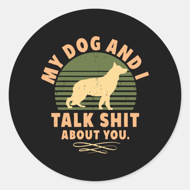 my dog and i talk about you classic round sticker (Front)