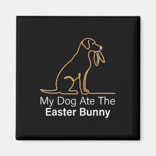 My Dog Ate Easter Bunny Dog Easter Bunny Funny Eas Magnet