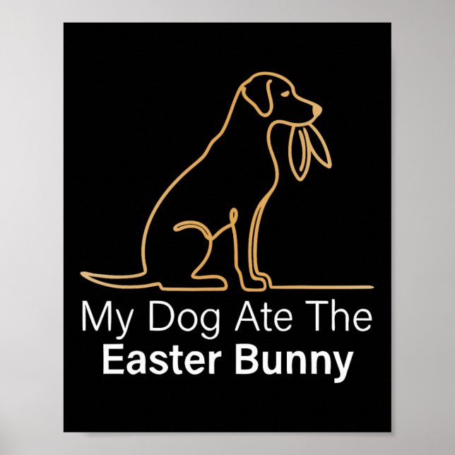 My Dog Ate Easter Bunny Dog Easter Bunny Funny Eas Poster (Front)