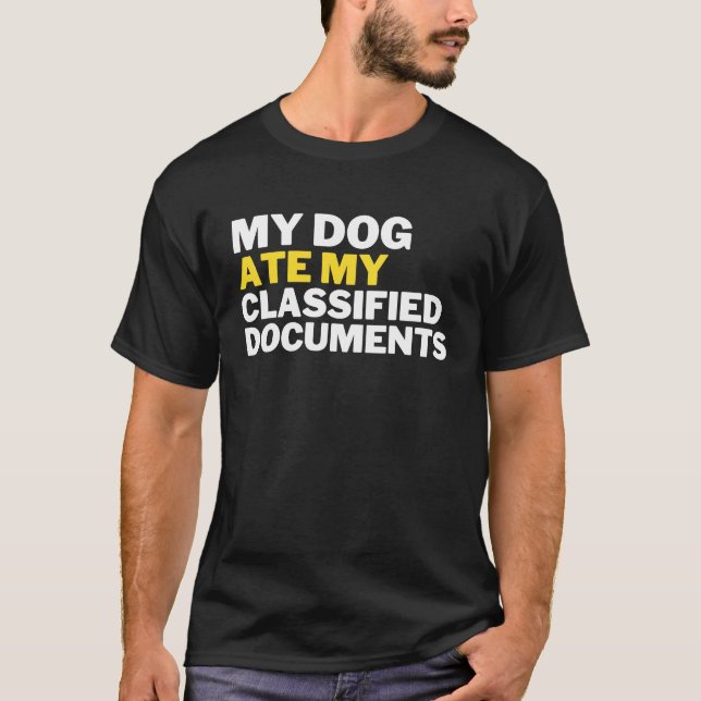 MY DOG ATE MY CLASSIFIED DOCUMENTS T-Shirt (Front)