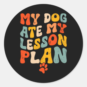 My Dog Ate My Lesson Plan Funny Groovy Teacher Stu Classic Round Sticker