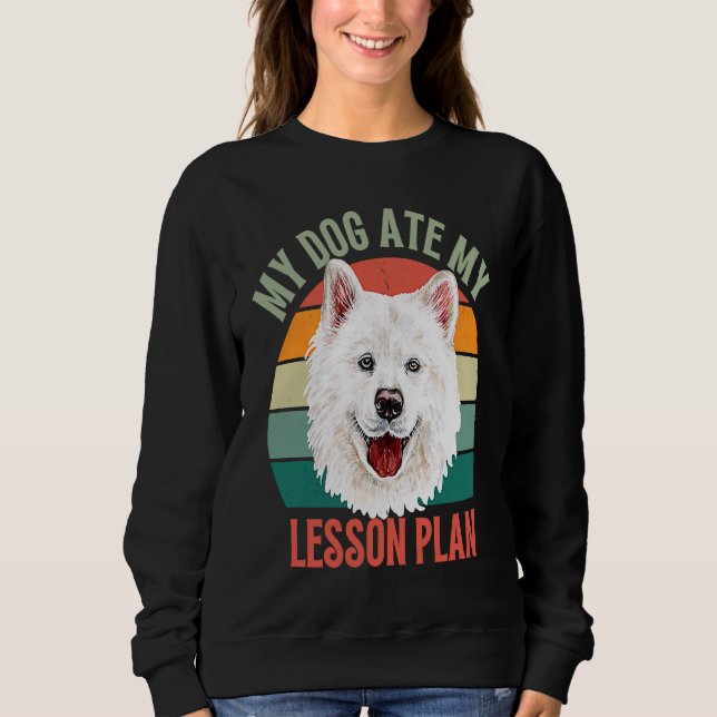 My Dog Ate My Lesson Plan Retro Samoyed Dog Teache Sweatshirt (Front)