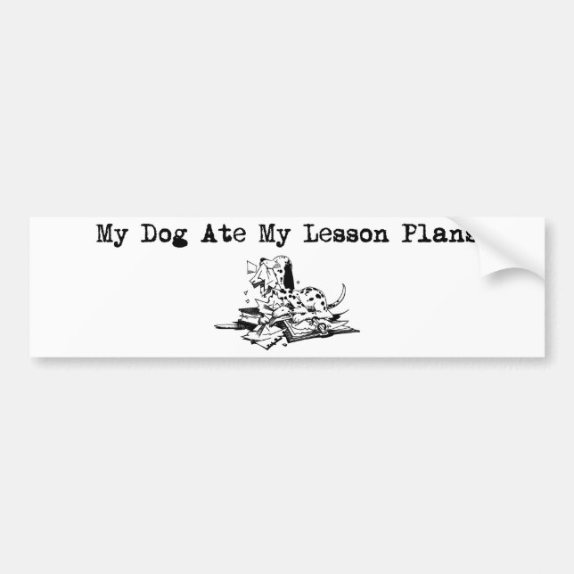 My Dog Ate My Lesson Plans Bumper Sticker (Front)