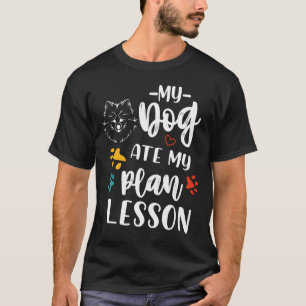 My Dog Ate My Plan Lesson So Cute Fluffy Small Pom T-Shirt