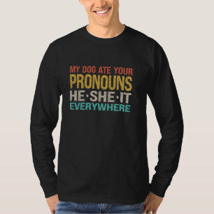 My Dog Ate Your Pronouns He She It Everywhere - Fu T-Shirt
