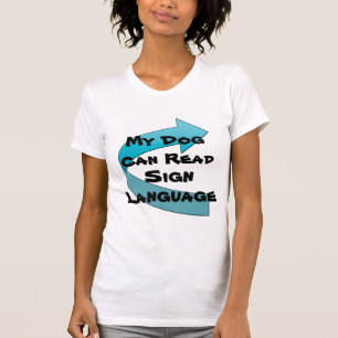 My Dog Can Read Sign Language T-Shirt