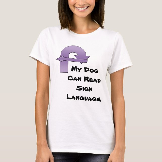 My Dog Can Read Sign Language T-Shirt (Front)