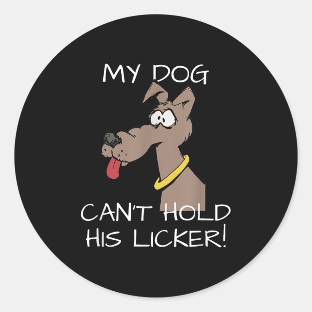 My Dog Can't Hold His Licker Graphic  Classic Round Sticker (Front)