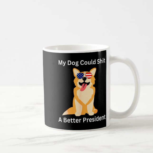 My Dog Could A Better President - Funny Anti Trump Coffee Mug (Right)