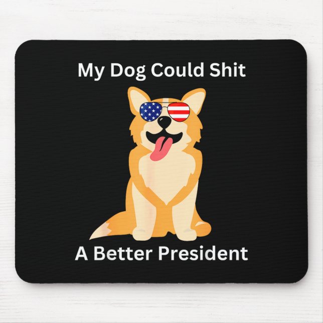 My Dog Could A Better President - Funny Anti Trump Mouse Pad (Front)