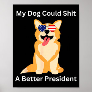 My Dog Could A Better President - Funny Anti Trump Poster
