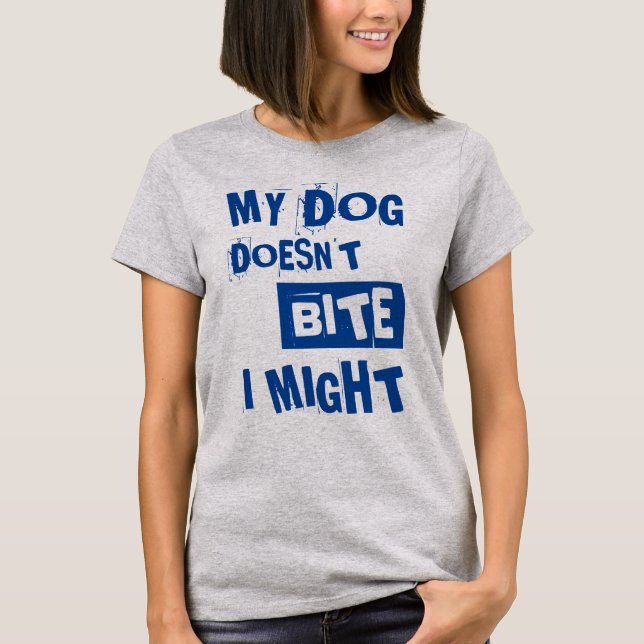 My Dog Doesn't Bite | Funny Quote T-Shirt (Front)