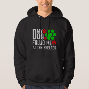My Dog Found Me At The Shelter Dog Lovers Funny Hoodie