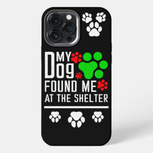 My Dog Found Me At The Shelter Dog Lovers Funny iPhone 13 Pro Max Case