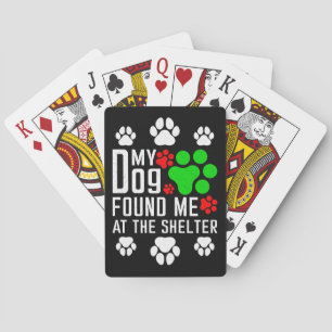My Dog Found Me At The Shelter Dog Lovers Funny Playing Cards