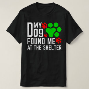 My Dog Found Me At The Shelter Dog Lovers Funny T-Shirt