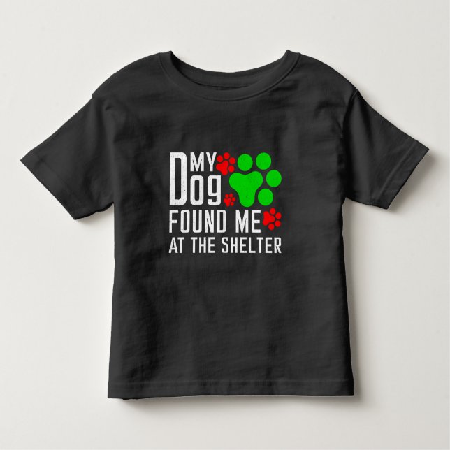 My Dog Found Me At The Shelter Dog Lovers Funny Toddler T-Shirt (Front)