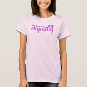 My Dog Has Empathy T-Shirt