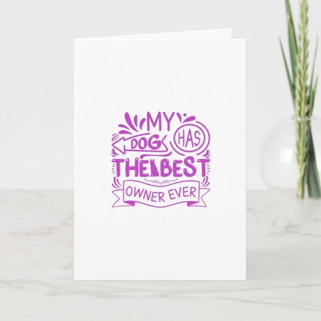 My Dog Has The Best Owner Ever-Funny Card (Front)