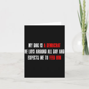 My Dog Is A Democrat Funny Dog Quote Card