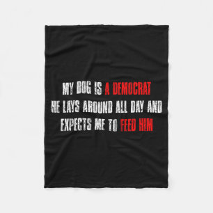 My Dog Is A Democrat Funny Dog Quote Fleece Blanket