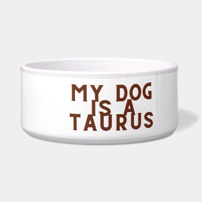 My dog is a Taurus  (Front)