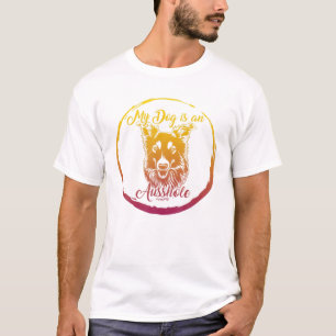 My Dog Is An Ausshole Australian Shepherd Aussie M T-Shirt