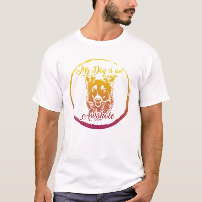 My Dog Is An Ausshole Australian Shepherd Aussie M T-Shirt (Front)