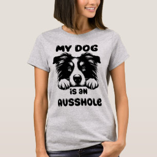 My Dog is an Ausshole Funny T-Shirt