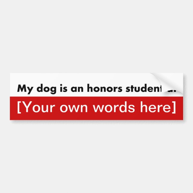 my-dog-is-an-honours-student-at-template bumper sticker (Front)