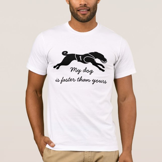 My dog is faster T-Shirt (Front)