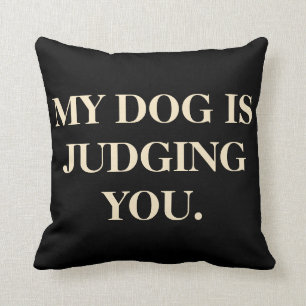 My Dog Is Judging You Cushion