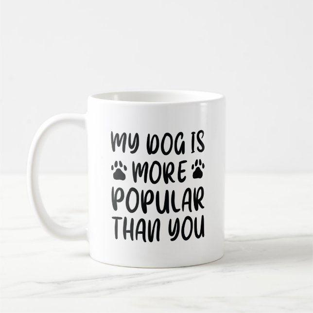 My Dog Is More Popular Than You Coffee Mug (Left)