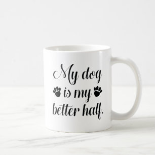 My Dog Is My Better Half Coffee Mug