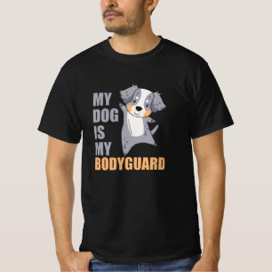 My Dog Is My Bodyguard Dogs Shepherd T-Shirt