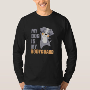 My Dog Is My Bodyguard Dogs Shepherd T-Shirt