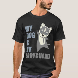 My Dog Is My Bodyguard Husky Dogs T-Shirt