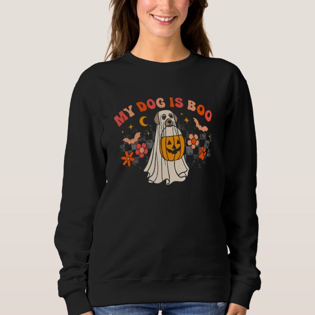 My Dog Is My Boo Spooky Season Ghost Halloween Gro Sweatshirt (Front)