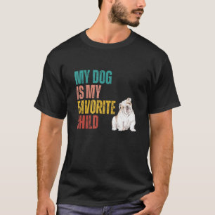 My Dog is my Favorite Child English Bulldog Dog Qu T-Shirt