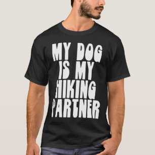 My Dog Is My Hiking Partner Funny Dog Lover T-Shirt