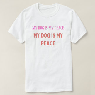 My Dog Is My Peace – Minimalist Typography T-Shirt
