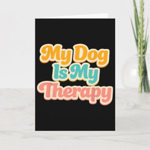 My Dog Is My Therapy Funny Pet Humour Lover Mental Card