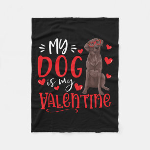 My Dog Is My Valentine Chocolate Labrador Valentin Fleece Blanket