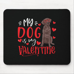 My Dog Is My Valentine Chocolate Labrador Valentin Mouse Pad