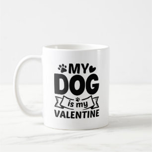 My Dog Is My Valentine Coffee Mug