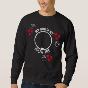 MY DOG IS MY VALENTINE Custom Photo Unisex Sweatshirt