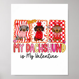 My Dog Is My Valentine Cute Dachshund Dogs For Dog Poster